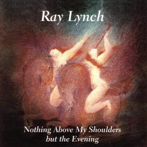 Nothing Above My Shoulders But The Eveni - CD Audio di Ray Lynch