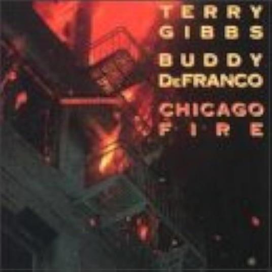 Chicago Fire - CD Audio di Terry Gibbs,Buddy De Franco