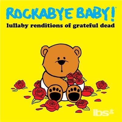 Rockabye Baby! Lullaby Renditions Of Grateful Dead - CD Audio