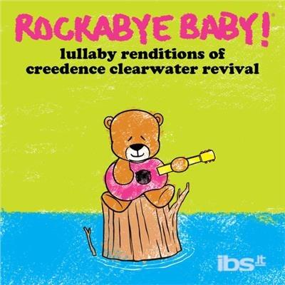 Rockabye Baby! Lullaby Renditions Of Creedence Clearwater Revival - CD Audio