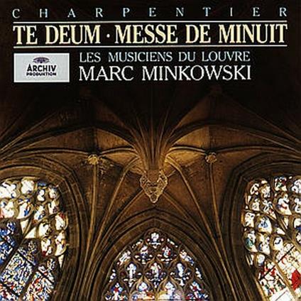 Te Deum - Messe de Minuit - CD Audio di Marc-Antoine Charpentier,Marc Minkowski,Les Musiciens du Louvre
