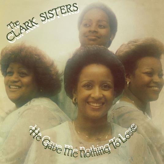 He Gave Me Nothing To Lose - Vinile LP di Clark Sisters