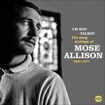 I'm Not Talkin. The Song Stylings of Mose Allison 1957-1972