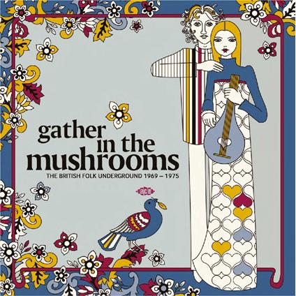 Gather In The Mushrooms. The British Folk Underground 1969-1975 - CD Audio