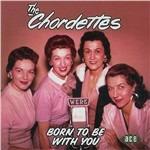Born to Be with You - CD Audio di Chordettes