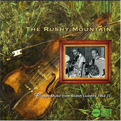 The Rushy Mountain. Classic Music from Sliabh Luachra 1952-1977 - CD Audio