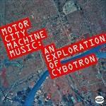 Motor City Machine Music. Exploration of Cybotron - CD Audio
