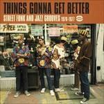 Things Gonna Get Better. Street Funk and Jazz Grooves 1970-1977 - CD Audio