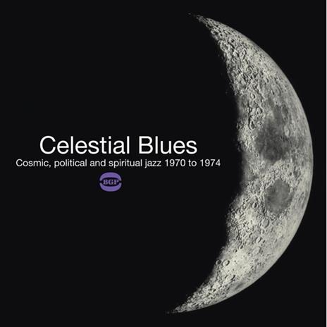 Celestial Blues. Cosmic, Political and Spiritual Jazz 1970-1974 - Vinile LP