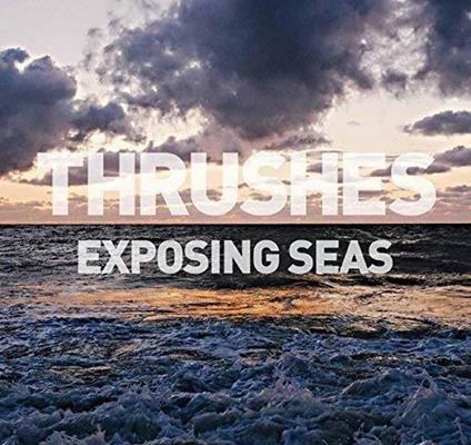 Exposing Seas - Vinile LP di Thrushes