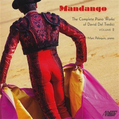 Mandango. Musica per pianoforte completa vol.2 - CD Audio di David Del Tredici,Marc Peloquin