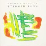 Chamber Music of Stephen Rush