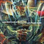 Ultime opere per pianoforte - CD Audio di Ferruccio Busoni,Marc-André Hamelin