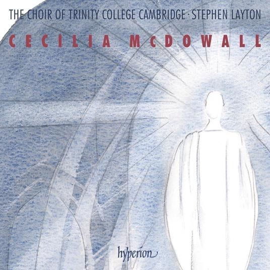 Cecilia Mcdowall. Sacred Choral Music - CD Audio di Trinity College Choir Cambridge