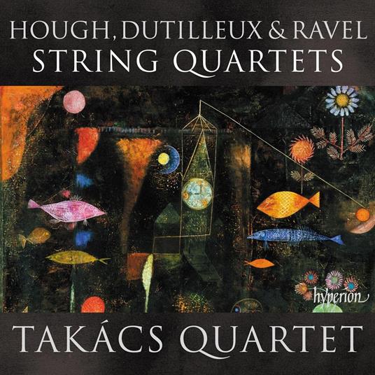 Hough, Dutilleux & Ravel String Quartets - CD Audio di Takacs Quartet