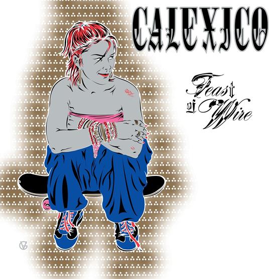Feast Of Wire (2 LP 45 Rpm Bonus Track) - Vinile LP di Calexico