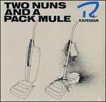 Two Nuns and a Pack Mule - Vinile LP di Rapeman