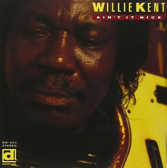 Ain't it Nice - CD Audio di Willie Kent