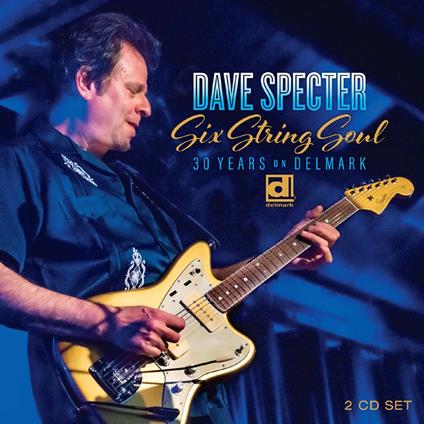 Six String Soul. 30 Years On Delmark - CD Audio di Dave Specter