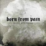 In Love with the End - CD Audio di Born from Pain