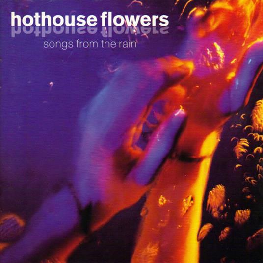 Songs From The Rain - CD Audio di Hothouse Flowers