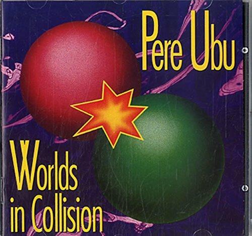 Worlds in Collision - CD Audio di Pere Ubu