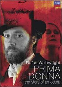 Rufus Wainwright. Prima donna. The Story of an Opera (DVD) - DVD di Rufus Wainwright