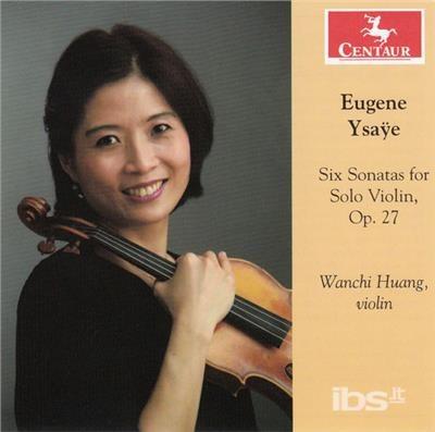 Six Sonatas For Solo Violin Op.27 - CD Audio di Wanchi Huang
