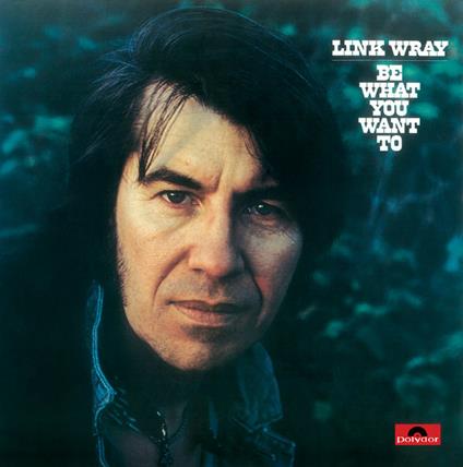 Be What You Want to - Vinile LP di Link Wray