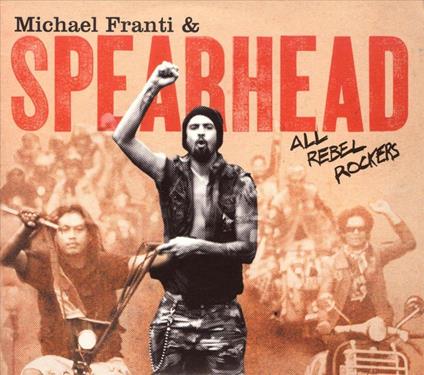 All Rebel Rockers - CD Audio di Michael Franti & Spearhead