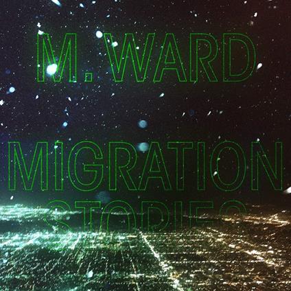 Migration Stories - CD Audio di M. Ward