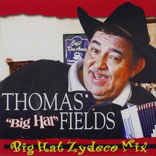 Thomas Big Hat Fields - Big Hat Zydeco Mix - CD Audio