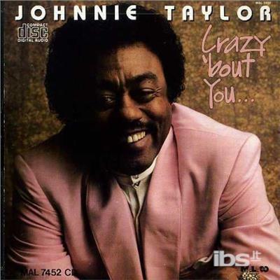 Crazy 'Bout You - CD Audio di Johnnie Taylor