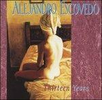 Thirteen Years - CD Audio di Alejandro Escovedo