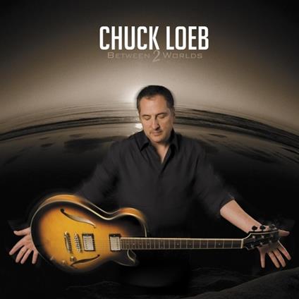 Between 2 Worlds - CD Audio di Chuck Loeb