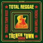 Total Reggae. Trench Town Rock
