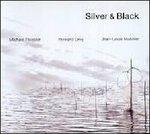 Silver & Black - CD Audio di Howard Levy,Michael Riessler,Jean-Louis Matinier