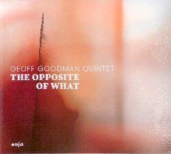 The Opposite of What - CD Audio di Geoff Goodman