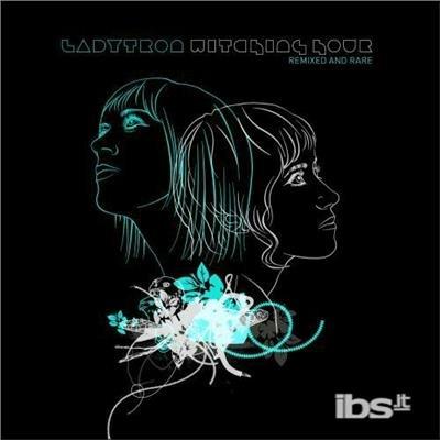 Witching Hour. Remixed & Rare - CD Audio di Ladytron