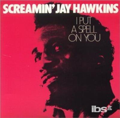 I Put A Spell On You - CD Audio di Screamin Jay Hawkins