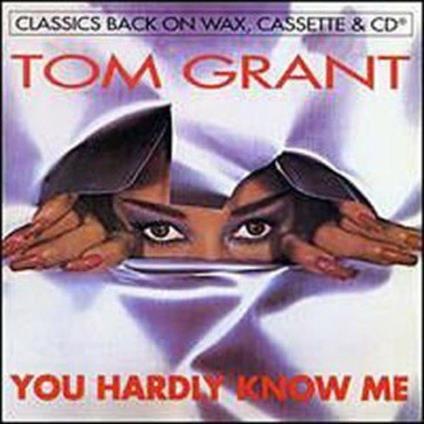 You Hardly Know me - CD Audio di Tom Grant