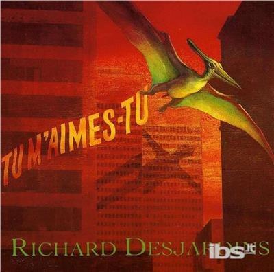 Tu M'Aimes-Tu - CD Audio di Richard Desjardins