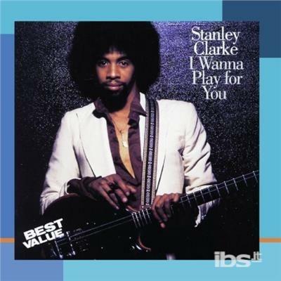 I Wanna Play For You - CD Audio di Stanley Clarke