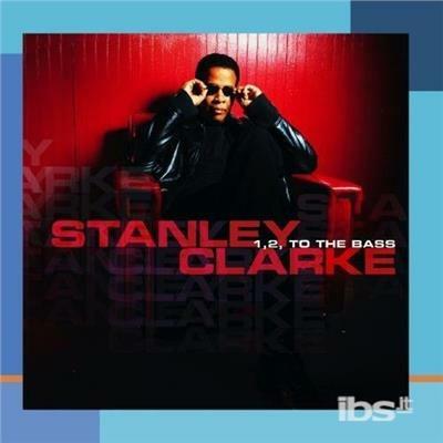 1 2 To The Bass - CD Audio di Stanley Clarke