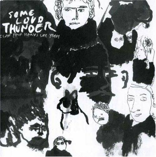 Some Loud Thunder - CD Audio di Clap Your Hands Say Yeah