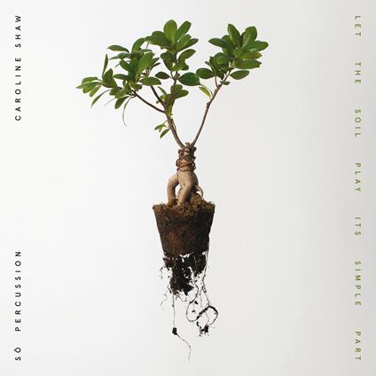 Let the Soil Play Its Simple Part - Vinile LP di So Percussion,Caroline Shaw