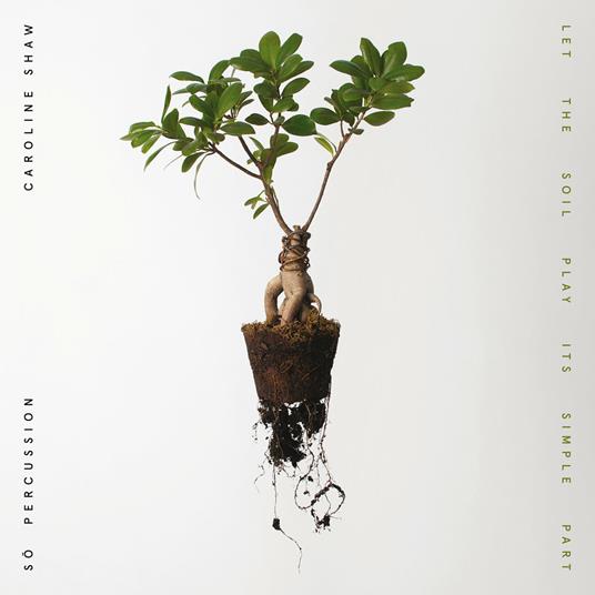 Let the Soil Play Its Simple Part - CD Audio di So Percussion,Caroline Shaw