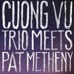 Cuong Vu Trio Meets Pat Metheny