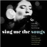 Sing Me the Songs. Celebrating teh Works of Kate McGarrigle - CD Audio
