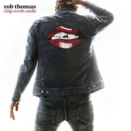 Chip Tooth Smile - CD Audio di Rob Thomas